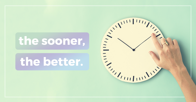 the sooner the better
